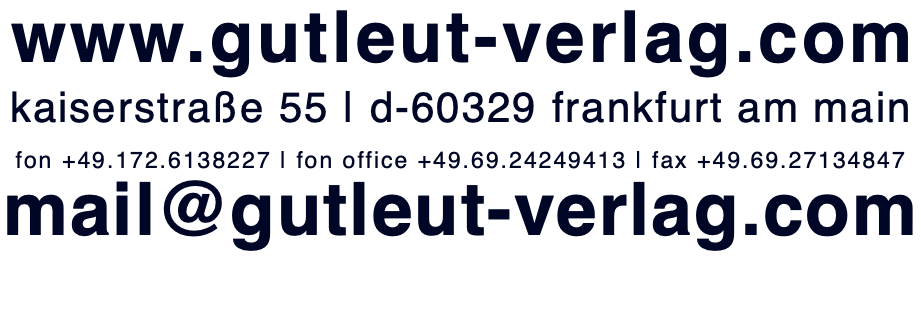 www.gutleut-verlag.com kaiserstraße 55 | d-60329 frankfurt am main fon +49.172.6138227 | fon office +49.69.24249413 | fax +49.69.27134847 mail@gutleut-verlag.com